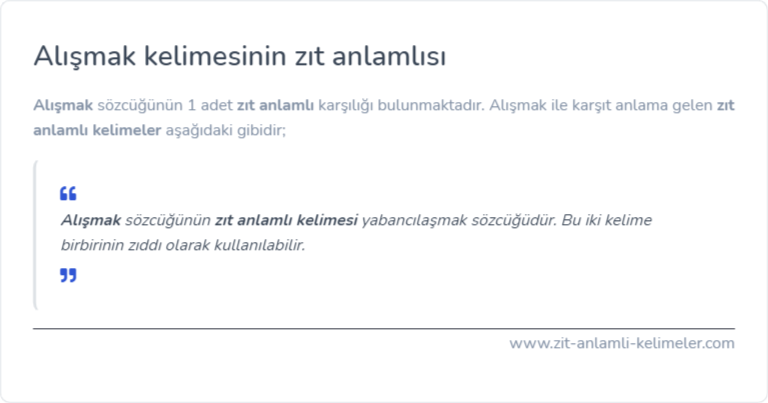 Alışmak kelimesinin zıt anlamlısı