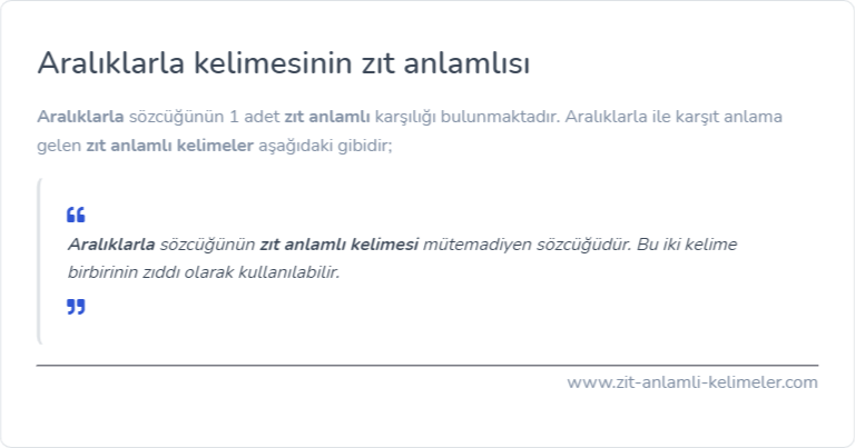 Aralıklarla kelimesinin zıt anlamlısı ne?
