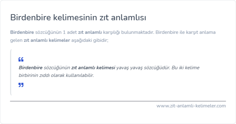 Birdenbire zıt anlamlısı ne?