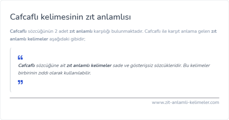 Cafcaflı zıt anlamlısı nedir?