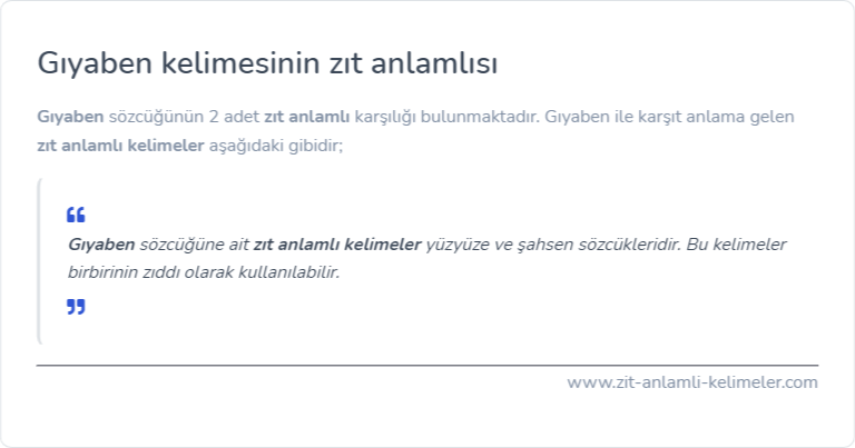 Gıyaben kelimesinin zıt anlamlısı ne?