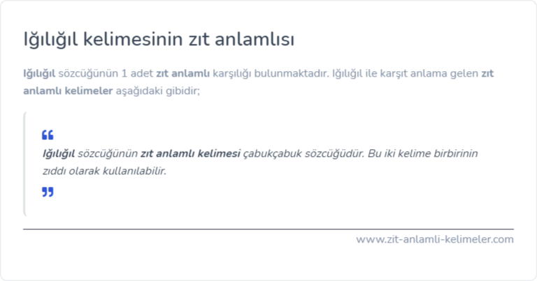 Iğılığıl zıt anlamlısı nedir?