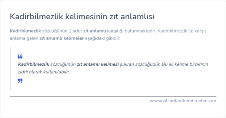 Kadirbilmezlik kelimesinin zıt anlamlısı ne?