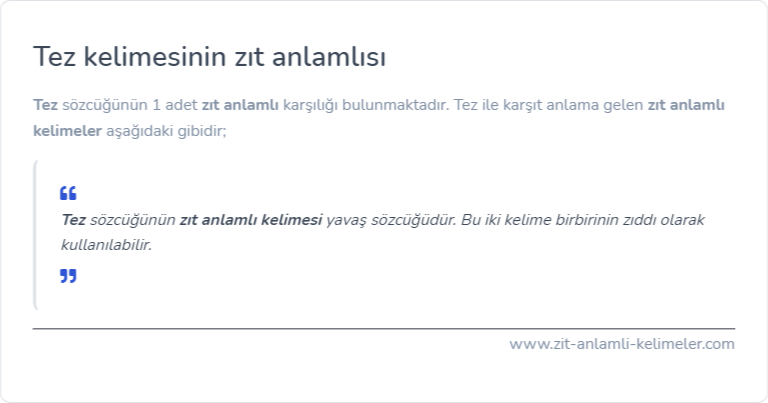 Tez kelimesinin zıt anlamlısı ne?