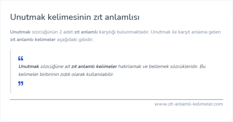 Unutmak kelimesinin zıt anlamlısı nedir?